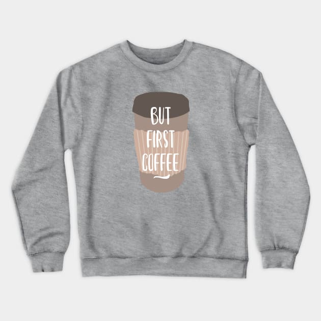 But first Coffee Crewneck Sweatshirt by NJORDUR